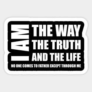 I Am The Way The Truth And The Life No One Comes To Father Except Through Me Sticker